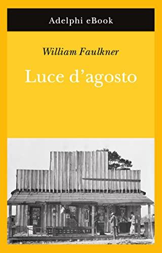Luce d’agosto (Opere di William Faulkner Vol. 7)
