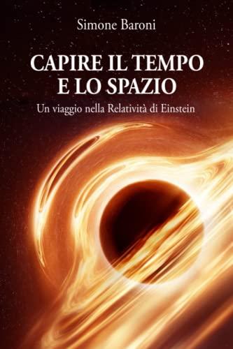 Capire il tempo e lo spazio: Un viaggio nella relatività di Einstein