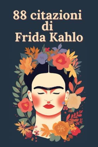 88 citazioni di Frida Kahlo – Ispirazioni di una grande artista