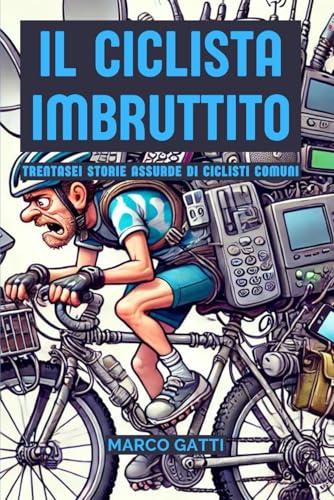 Il ciclista imbruttito: Trentasei storie assurde di ciclisti comuni