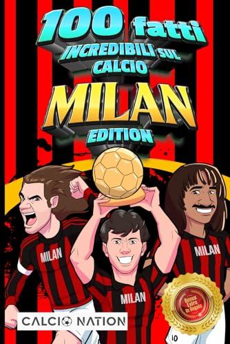 100 FATTI INCREDIBILI SUL CALCIO – MILAN Edition